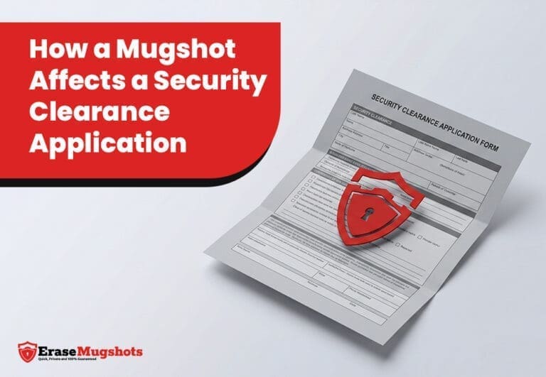 A security clearance application form with a red shield icon on top, next to the text “How a Mugshot Affects Security Clearance.” The EraseMugshots logo is in the corner, emphasizing the link between mugshot security clearance concerns.
