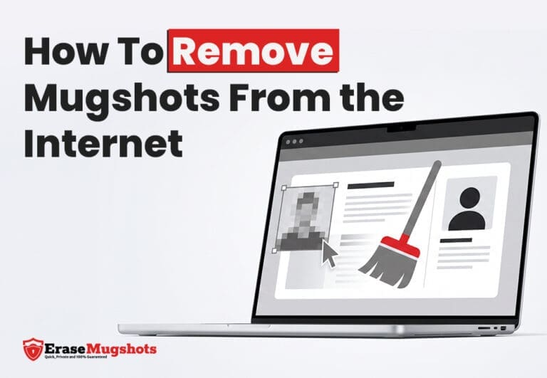 A laptop displays a pixelated photo, a broom icon, and a profile. Text reads "How to Remove Mugshots From the Internet," offering guidance on how to remove mugshots from the internet. The EraseMugshots logo appears at the bottom left.