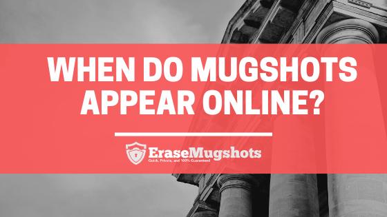 How Long Does It Take For Mugshots To Appear Online Erase Mugshots