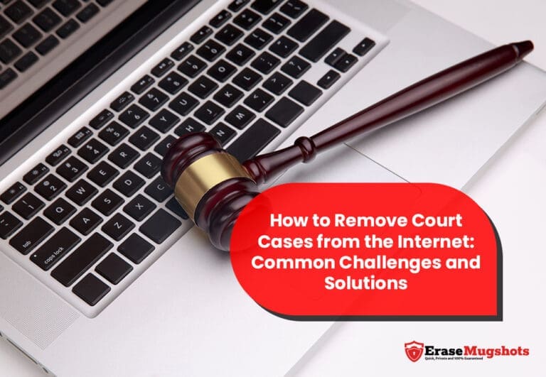 A gavel rests on a laptop keyboard, symbolizing the struggle of dealing with digital traces. A red text box announces, "How to Remove Court Cases from the Internet: Common Challenges and Solutions," highlighting crucial insights. The EraseMugshots logo sits confidently in the bottom right corner.