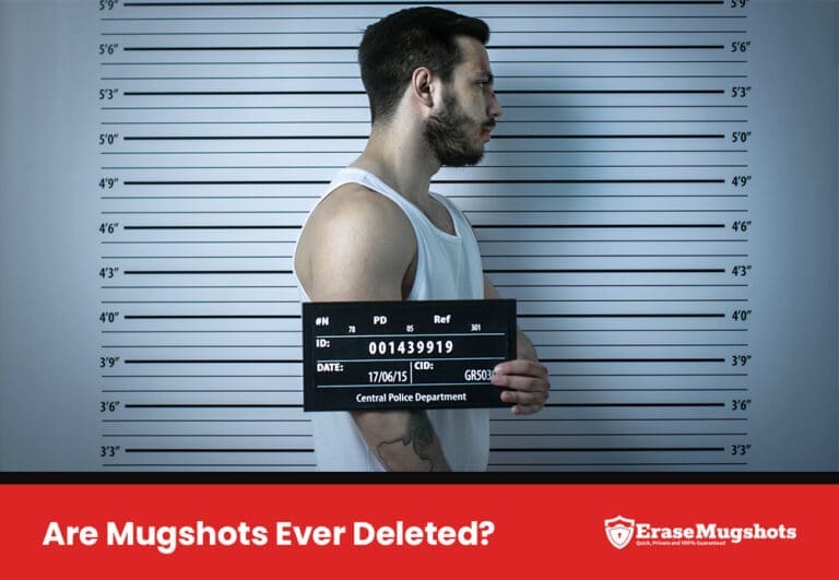 In a profile view, a man in a white tank top holds a sign with identification numbers against a height chart, resembling a mugshot. Below, the banner questions, "Are Mugshots Ever Deleted?" accompanied by the shield logo and "EraseMugshots" text.