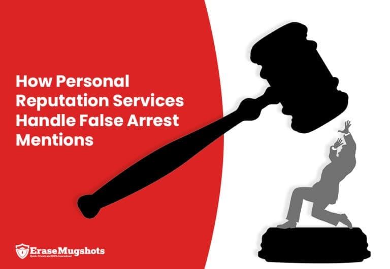 A large black gavel looms over a distressed silhouette with the text "How Personal Reputation Services Handle False Arrest Mentions." The image highlights the impact of false arrest claims, featuring the EraseMugshots logo at the bottom left.