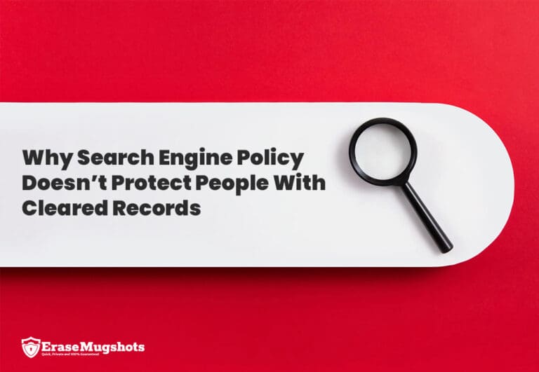 A magnifying glass lies on a white rectangular panel featuring the text, "Why Search Engine Policy Doesn’t Protect People With Cleared Records," set against a red background. The Erase Mugshots logo appears in the corner.