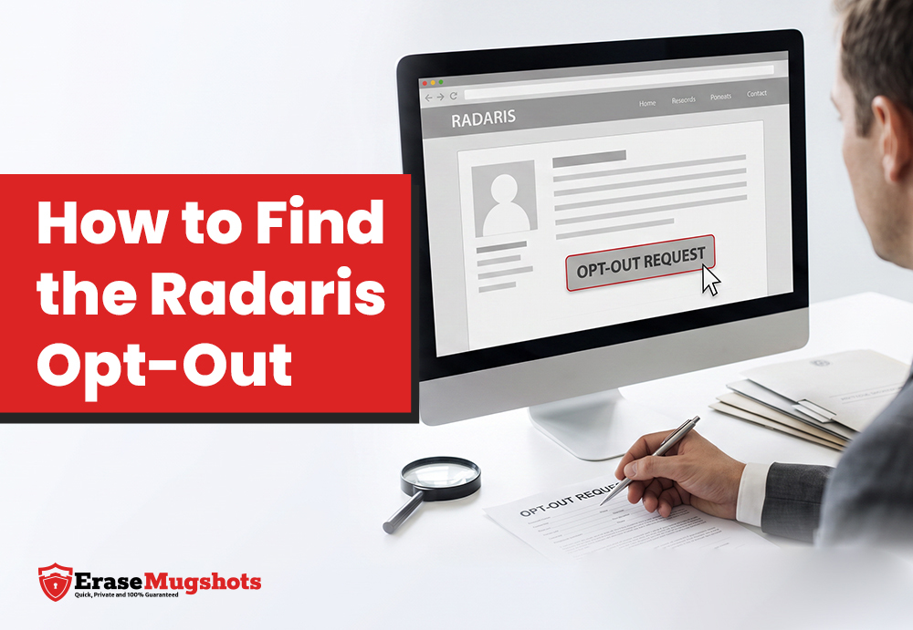 A person sits at a desk using a computer displaying “Radaris Opt-Out Request” on the Radaris website. A red box reads “How to Find the Radaris Opt-Out.” The Erase Mugshots logo appears at the bottom left.